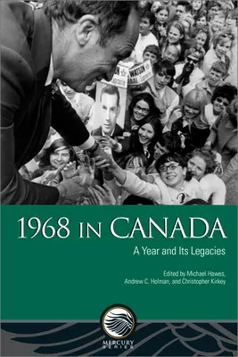 1968 Kanadában: Egy év és örökségei - 1968 in Canada: A Year and Its Legacies