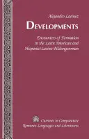 Fejlődések; Formálódási találkozások a latin-amerikai és a spanyolajkú/latinó Bildungsromanban - Developments; Encounters of Formation in the Latin American and Hispanic/Latino Bildungsroman