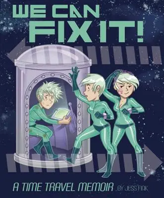 Meg tudjuk oldani: A Time Travel Memoir - We Can Fix It: A Time Travel Memoir