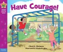 Legyen bátorságod! Könyv a bátorságról - Have Courage!: A Book about Being Brave