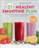 A 21 napos egészséges smoothie-terv: Élénkítő smoothie-k és napi támogatás a wellnessért és a fogyásért - The 21-Day Healthy Smoothie Plan: Invigorating Smoothies & Daily Support for Wellness & Weight Loss