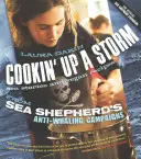 Cookin' Up a Storm: Történetek és receptek a Sea Shepherd bálnavadászat elleni kampányaiból - Cookin' Up a Storm: Stories and Recipes from Sea Shepherd's Anti-Whaling Campaigns