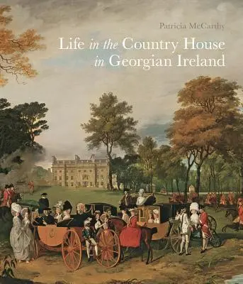 Élet a vidéki házban a grúz korabeli Írországban - Life in the Country House in Georgian Ireland