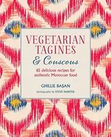 Vegetáriánus tagine és kuszkusz - 65 finom recept az autentikus marokkói ételekhez - Vegetarian Tagines & Couscous - 65 Delicious Recipes for Authentic Moroccan Food