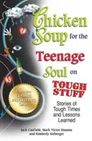 Chicken Soup for the Teenage Soul on Tough Stuff: Történetek a nehéz időkről és a tanult leckékről - Chicken Soup for the Teenage Soul on Tough Stuff: Stories of Tough Times and Lessons Learned