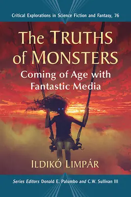 A szörnyek igazságai: A fantasztikus médiával való felnőtté válás - The Truths of Monsters: Coming of Age with Fantastic Media