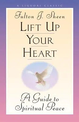 Emeld fel a szíved: A Guide to Spiritual Peace - Lift Up Your Heart: A Guide to Spiritual Peace