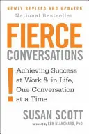 Fierce Conversations - A siker elérése a munkában és az életben, egy-egy beszélgetéssel - Fierce Conversations - Achieving success in work and in life, one conversation at a time