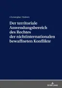 Der Territoriale Anwendungsbereich Des Rechtes Der Nichtinternationalen Bewaffneten Konfliktes - Der Territoriale Anwendungsbereich Des Rechtes Der Nichtinternationalen Bewaffneten Konflikte