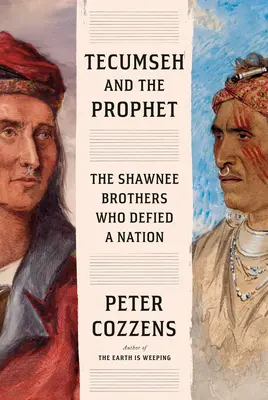 Tecumseh és a próféta: A shawnee testvérek, akik szembeszálltak egy nemzettel - Tecumseh and the Prophet: The Shawnee Brothers Who Defied a Nation