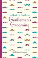 Egy komornyik útmutatója az úriemberek ápolásához - A Butler's Guide to Gentlemen's Grooming