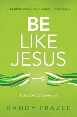 Légy olyan, mint Jézus Tanulmányi útmutató: Am I Becoming the Person God Wants Me to Be? - Be Like Jesus Study Guide: Am I Becoming the Person God Wants Me to Be?