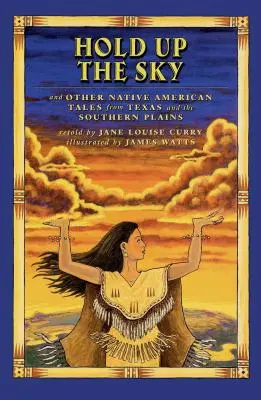 Tartsátok fel az eget! És más indián mesék Texasból és a tengerentúlról - Hold Up the Sky: And Other Native American Tales from Texas and the