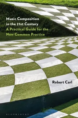 Zenei zeneszerzés a 21. században: Gyakorlati útmutató az új közös gyakorlathoz - Music Composition in the 21st Century: A Practical Guide for the New Common Practice