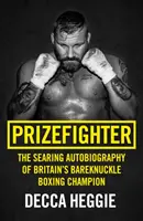 Prizefighter: A brit ökölvívó bajnok pergő önéletrajza - Prizefighter: The Searing Autobiography of Britain's Bareknuckle Boxing Champion