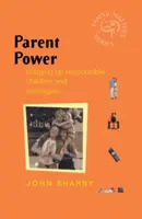 Szülői hatalom: Felelős gyerekek és tizenévesek nevelése - Parent Power: Bringing Up Responsible Children and Teenagers