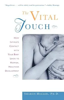 A létfontosságú érintés: Hogyan vezet a babával való bensőséges érintkezés boldogabb, egészségesebb fejlődéshez - The Vital Touch: How Intimate Contact with Your Baby Leads to Happier, Healthier Development