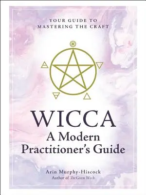 Wicca: A modern gyakorló útmutatója: A mesterség elsajátításának útmutatója - Wicca: A Modern Practitioner's Guide: Your Guide to Mastering the Craft