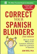 Javítsd ki a spanyol hibáidat: Hogyan kerüld el a spanyolul tanulók által elkövetett gyakori hibák 99%-át? - Correct Your Spanish Blunders: How to Avoid 99% of the Common Mistakes Made by Learners of Spanish