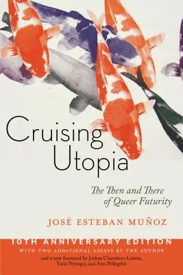 Cruising Utopia, 10. évfordulós kiadás: A queer jövő akkor és ott - Cruising Utopia, 10th Anniversary Edition: The Then and There of Queer Futurity