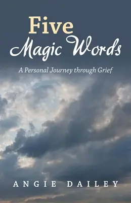 Öt varázsszó: Egy személyes utazás a gyászon keresztül - Five Magic Words: A Personal Journey Through Grief