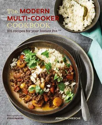 A modern többfőzős szakácskönyv: 101 recept az Instant Pot(r) számára - The Modern Multi-Cooker Cookbook: 101 Recipes for Your Instant Pot(r)