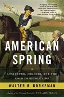 Amerikai tavasz: Lexington, Concord és a forradalomhoz vezető út - American Spring: Lexington, Concord, and the Road to Revolution