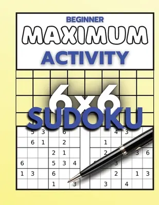 Kezdő maximális aktivitás 6x6 Sudoku: Sudoku rejtvénykönyv könnyűtől nehézig kezdőknek, Sudoku 6x6-os formátumban, Több mint 1000 Sudoku rejtvény megoldásokkal, Több mint 1000 Sudoku rejtvény. - Beginner Maximum Activity 6x6 Sudoku: Sudoku Puzzle Book easy to hard for beginners, Sudoku 6x6 format, Over 1000 Sudoku puzzles