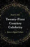 Huszonegyedik századi hírességek: Hírnév a digitális kultúrában - Twenty-First Century Celebrity: Fame in Digital Culture