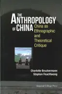 Kína antropológiája: Kína mint etnográfiai és elméleti kritika - Anthropology of China, The: China as Ethnographic and Theoretical Critique