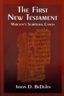 Az első Újszövetség: Marcion szentírási kánonja - The First New Testament: Marcion's Scriptural Canon