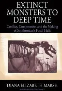 Kihalt szörnyek a mély időbe: konfliktus, kompromisszum és a Smithsonian fosszilis csarnokainak létrehozása - Extinct Monsters to Deep Time: Conflict, Compromise, and the Making of Smithsonian's Fossil Halls