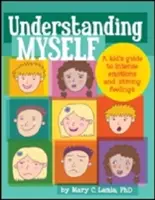 Önmagam megértése: Egy gyerek útmutatója az intenzív érzelmekhez és az erős érzésekhez - Understanding Myself: A Kid's Guide to Intense Emotions and Strong Feelings