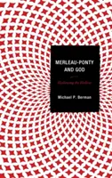 Merleau-Ponty és Isten: Merley Merleau: Az üreg megszentelése - Merleau-Ponty and God: Hallowing the Hollow