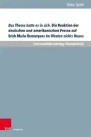 A témában minden benne volt. A német és az amerikai sajtó reakciója Erich Maria Remarque Semmi új a Nyugaton: Egy összehasonlító tanulmány. - Das Thema Hatte Es in Sich. Die Reaktion Der Deutschen Und Amerikanischen Presse Auf Erich Maria Remarques Im Westen Nichts Neues: Eine Vergleichende