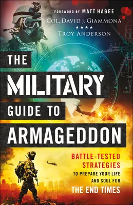 Az Armageddon katonai útmutatója: Harcedzett stratégiák az életed és a lelked felkészítésére a végidőkre - The Military Guide to Armageddon: Battle-Tested Strategies to Prepare Your Life and Soul for the End Times