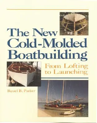 Az új, hidegen öntött csónaképítés: Az emelgetéstől a vízre bocsátásig - The New Cold-Molded Boatbuilding: From Lofting to Launching