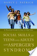 Szociális készségek Asperger-szindrómás tizenéveseknek és felnőtteknek: Gyakorlati útmutató a mindennapi élethez - Social Skills for Teenagers and Adults with Asperger's Syndrome: A Practical Guide to Day-To-Day Life