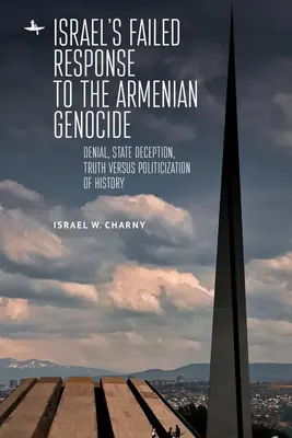 Izrael sikertelen válasza az örmény népirtásra: Tagadás, állami megtévesztés, igazság kontra a történelem politizálása - Israel's Failed Response to the Armenian Genocide: Denial, State Deception, Truth Versus Politicization of History