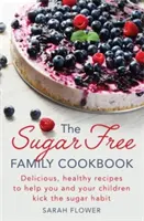 A cukormentes családi szakácskönyv - The Sugar-Free Family Cookbook