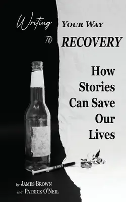 Writing Your Way to Recovery: Hogyan menthetik meg a történetek az életünket - Writing Your Way to Recovery: How Stories Can Save Our Lives