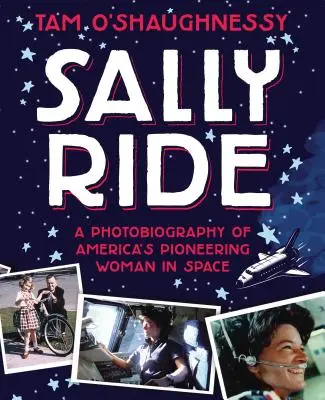 Sally Ride: Amerika úttörő nőjének fotobiográfiája az űrben - Sally Ride: A Photobiography of America's Pioneering Woman in Space