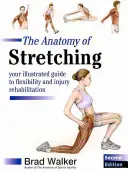 A nyújtás anatómiája - A hajlékonyság és a sérülések rehabilitációjának illusztrált útmutatója - Anatomy of Stretching - Your Illustrated Guide to Flexibility and Injury Rehabilitation