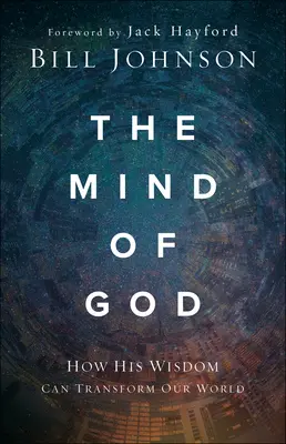 Isten elméje: Hogyan alakíthatja át az Ő bölcsessége a világunkat - The Mind of God: How His Wisdom Can Transform Our World