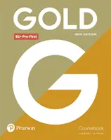 Gold B1+ Pre-First Új kiadású tanfolyamkönyv - Gold B1+ Pre-First New Edition Coursebook