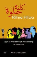 Kilma Hilwa: Egyiptomi arab nyelven népszerű dalokon keresztül: Középhaladó szint - Kilma Hilwa: Egyptian Arabic Through Popular Songs: Intermediate Level