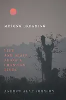 Mekong Dreaming: Élet és halál egy változó folyó mentén - Mekong Dreaming: Life and Death Along a Changing River