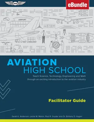 Aviation High School Facilitator Guide: Tanítson természettudományt, technológiát, mérnöki tudományokat és matematikát a repülési ipar izgalmas bevezetésén keresztül (Ebu - Aviation High School Facilitator Guide: Teach Science, Technology, Engineering and Math Through an Exciting Introduction to the Aviation Industry (Ebu