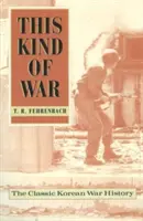 This Kind of War: A koreai háború klasszikus története, ötvenedik évfordulós kiadás - This Kind of War: The Classic Korean War History, Fiftieth Anniversary Edition