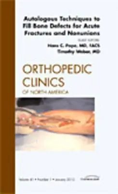 Autológ technikák a csontdefektusok kitöltésére akut törések és nem csonttörések esetén, az Orthopedic Clinics 41. számának száma - Autologous Techniques to Fill Bone Defects for Acute Fractures and Nonunions, an Issue of Orthopedic Clinics, 41